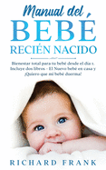 Manual del Beb Recin Nacido: Bienestar Total para tu Beb desde el Da 1. Incluye 2 Libros- El Nuevo Beb en Casa y Quiero que mi Beb Duerma!