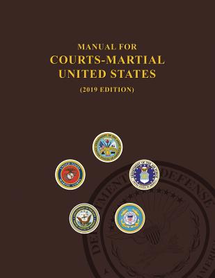 Manual for Courts-Martial, United States 2019 edition - United States Department of Defense, and Jsc Military Justice
