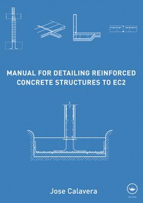 Manual for Detailing Reinforced Concrete Structures to EC2 - Calavera, Jos