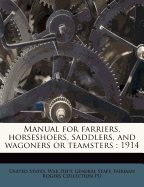 Manual for Farriers, Horseshoers, Saddlers, and Wagoners or Teamsters: 1914