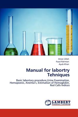 Manual for Labortry Tehniques - Ullah, Imran, and Rahman, Fazal, and Khan, Ayub, Dr.