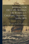 Manual for Officers Serving On Board U.S. Cruising Training Ships, 1899