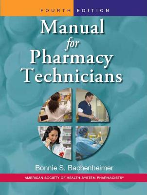 Manual for Pharmacy Technicians - Bachenheimer, Bonnie S, Dr., Pharm (Editor)
