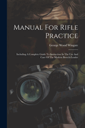 Manual For Rifle Practice: Including A Complete Guide To Instruction In The Use And Care Of The Modern Breech-loader