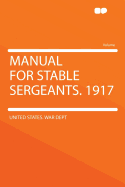 Manual for Stable Sergeants. 1917