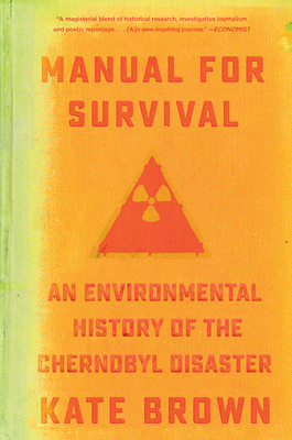 Manual for Survival: An Environmental History of the Chernobyl Disaster - Brown, Kate