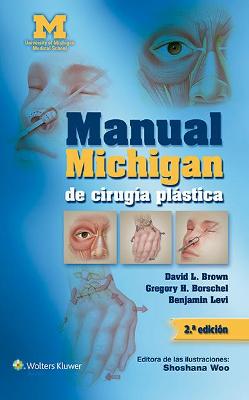 Manual Michigan de cirugia plastica - Brown, David L, MD, and Adidharma, Widya, MD, and Hespe, Geoffrey Eckerson, MD