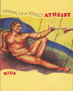 Manual of a Perfect Atheist - Miller, Samuel (Translated by), and Del Rio Garcia, Eduardo, and Rius