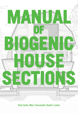 Manual of Biogenic House Sections - Lewis, Paul, and Tsurumaki, Marc, and Lewis, David J