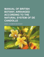 Manual of British Botany, Arranged According to the Natural System of de Candolle