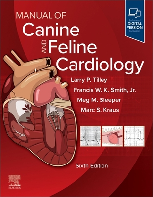 Manual of Canine and Feline Cardiology - Tilley, Larry P, DVM (Editor), and Smith, Francis W K, DVM (Editor), and Sleeper, Meg M (Editor)
