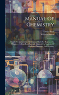 Manual Of Chemistry: A Guide To Lectures And Laboratory Work For Beginners In Chemistry. A Text-book Specially Adapted For Students Of Medicine, Pharmacy, And Dentistry