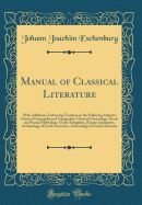 Manual of Classical Literature: With Additions, Embracing Treatises on the Following Subjects: Classical Geography and Topography, Classical Chronology, Greek and Roman Mythology, Greek Antiquities, Roman Antiquities, Archaeology of Greek Literature, Arch