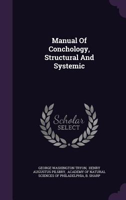 Manual Of Conchology, Structural And Systemic - Tryon, George Washington, and Henry Augustus Pilsbry (Creator), and Academy of Natural Sciences of Philadel (Creator)