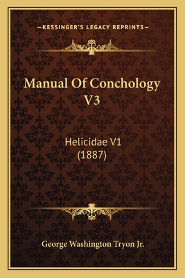 Manual of Conchology V3: Helicidae V1 (1887) - Tryon, George Washington, Jr.