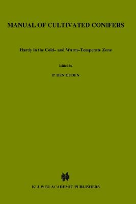 Manual of Cultivated Conifers: Hardy in the Cold and Warm Temperature Zone - Ouden, P Den, and Boom, B K, and Den Ouden, P (Editor)