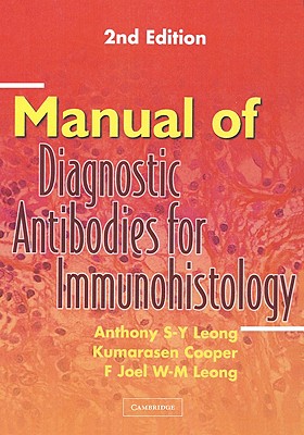 Manual of Diagnostic Antibodies for Immunohistology - Leong, Anthony S-Y, and Cooper, Kumarasen, and Leong, F Joel W-M