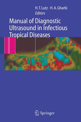 Manual of Diagnostic Ultrasound in Infectious Tropical Diseases - Lutz, Harald T (Editor), and Gharbi, Hassen A (Editor)