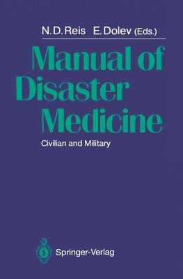 Manual of Disaster Medicine: Civilian and Military - Reis, N D (Editor), and Dolev, Eran (Editor)