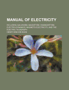 Manual of Electricity: Including Galvanism, Magnetism, Diamagnetism, Electro-Dynamics, Magneto-Electricity, and the Eletric Telegraph; Volume 12