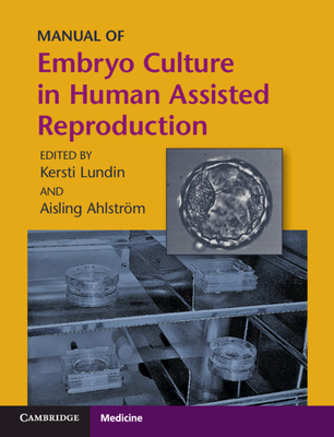 Manual of Embryo Culture in Human Assisted Reproduction - Lundin, Kersti (Editor), and Ahlstrm, Aisling (Editor)