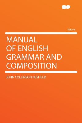 Manual of English Grammar and Composition - Nesfield, John Collinson