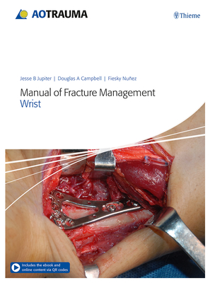Manual of Fracture Management - Wrist - Jupiter, Jesse B (Editor), and Campbell, Doug A (Editor), and Nunez, Fiesky A (Editor)