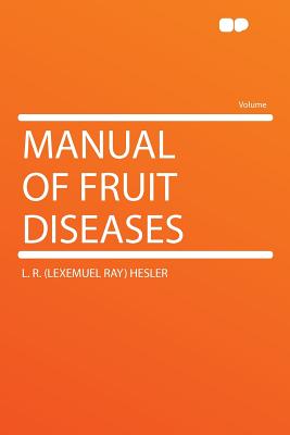 Manual of Fruit Diseases - Hesler, L R