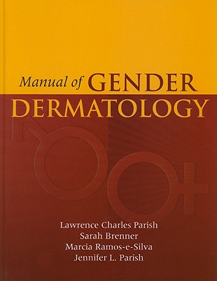 Manual of Gender Dermatology - Parish, Lawrence C, and Brenner, Sarah, and Ramos-E-Silva, Marcia