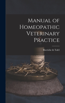 Manual of Homeopathic Veterinary Practice - & Tafel, Boericke