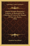 Manual of Italian Renaissance Sculpture as Illustrated in the Collection of Casts at the Museum of Fine Arts, Boston (1904)