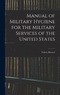 Manual of Military Hygiene for the Military Services of the United States