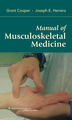 Manual of Musculoskeletal Medicine - Cooper, Grant, M.D., M D, and Herrera, Joseph E, Do