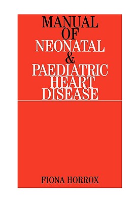 Manual of Neonatal and Paediatric Congenital Heart Disease - Horrox, Fiona