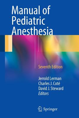Manual of Pediatric Anesthesia - Lerman, Jerrold, MD, Frcpc, and Cot, Charles J, and Steward, David J