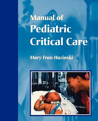 Manual of Pediatric Critical Care - Hazinski, Mary Fran