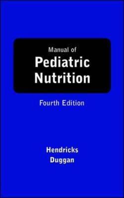 Manual of Pediatric Nutrition - Hendricks, Kristy M