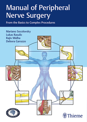 Manual of Peripheral Nerve Surgery: From the Basics to Complex Procedures - Socolovsky, Mariano (Editor), and Rasulic, Lukas (Editor), and Midha, Rajiv (Editor)