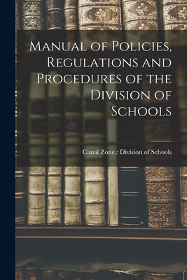Manual of Policies, Regulations and Procedures of the Division of Schools - Canal Zone Division of Schools (Creator)