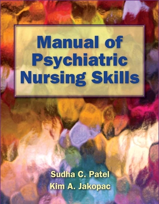 Manual of Psychiatric Nursing Skills - Patel, Sudha C, and Jakopac, Kim A