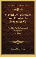 Manual of References and Exercises in Economics V1: For Use with Economic Principles (1916)