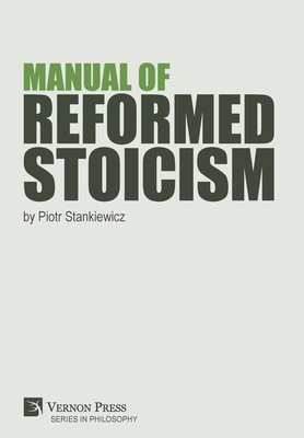 Manual of Reformed Stoicism - Stankiewicz, Piotr