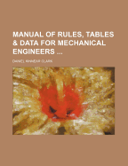 Manual of Rules, Tables & Data for Mechanical Engineers - Clark, Daniel Kinnear