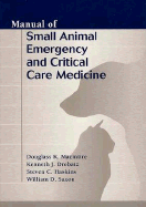 Manual of Small Animal Emergency and Critical Care Medicine - Macintire, Douglass K, DVM, MS, and Drobatz, Kenneth J, DVM, and Haskins, Steven C, DVM, MS