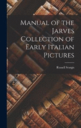 Manual of the Jarves Collection of Early Italian Pictures