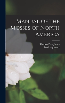 Manual of the Mosses of North America - Lesquereux, Leo, and James, Thomas Potts