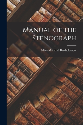 Manual of the Stenograph - Bartholomew, Miles Marshall