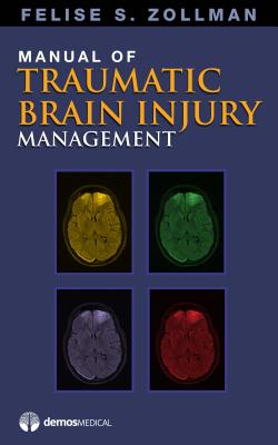 Manual of Traumatic Brain Injury Management - Zollman, Felise S, MD (Editor)