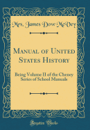 Manual of United States History: Being Volume II of the Cheney Series of School Manuals (Classic Reprint)