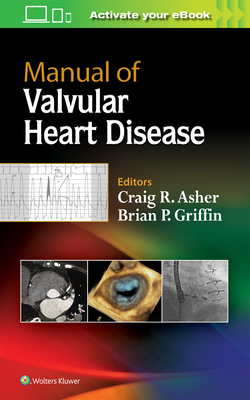 Manual of Valvular Heart Disease - Asher, Craig R., and Griffin, Brian P., MD, FACC